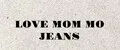 LOVE MOM MO - JEANS