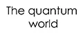 The quantum world