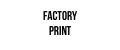 Factory Print