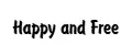 Happy and Free