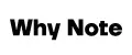 Why Note