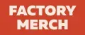 FACTORY MERCH