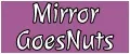 Mirror Goes Nuts