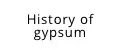 History of gypsum