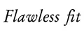 flawless fit