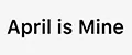 April is Mine