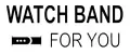 WATCH BAND FOR YOU
