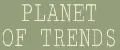 Planet of trends