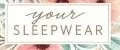 your SLEEPWEAR