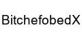 BitchefobedX