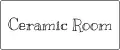 Ceramic Room