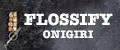 FLOSSIFY ONIGIRI
