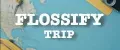 FLOSSIFY TRIP