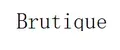 Brutique