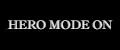 HERO MODE ON