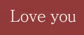 Love you