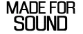 Made for sound