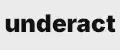 Underact