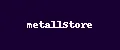 metallStore