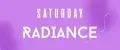Saturday Radiance
