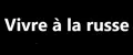 Vivre à la russe