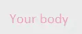Yourrr body