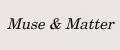Muse&Matter