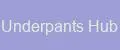 Underpants Hub