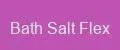 Bath Salt Flex