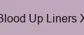 Blood Up Liners X