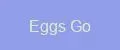 Eggs Go