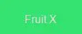 Fruit X