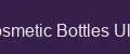 Cosmetic Bottles Ultra