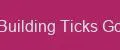 Building Ticks Go