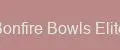 Bonfire Bowls Elite