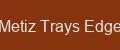 Metiz Trays Edge