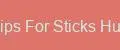 Tips For Sticks Hub