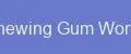 Chewing Gum Works