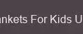 Blankets For Kids Ultra