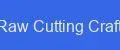 Raw Cutting Craft