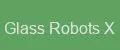 Glass Robots X