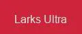 Larks Ultra