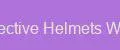 Protective Helmets Works