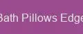 Bath Pillows Edge