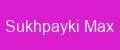 Sukhpayki Max