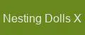 Nesting Dolls X