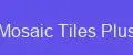 Mosaic Tiles Plus
