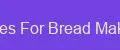 Accessories For Bread Makers Nova