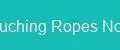 Touching Ropes Nova