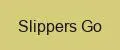 Slippers Go